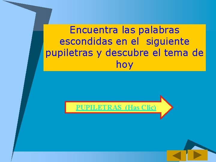 Encuentra las palabras escondidas en el siguiente pupiletras y descubre el tema de hoy