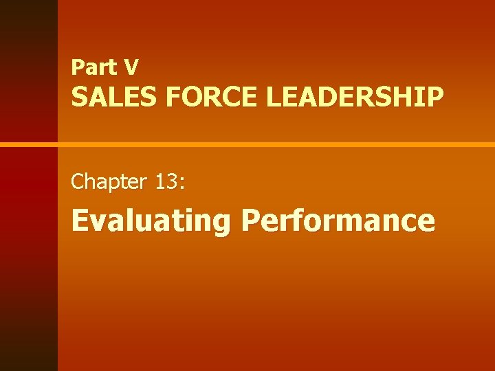 Part V SALES FORCE LEADERSHIP Chapter 13: Evaluating Performance 