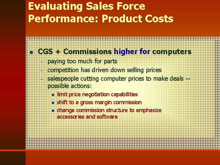 Evaluating Sales Force Performance: Product Costs n CGS + Commissions higher for computers –