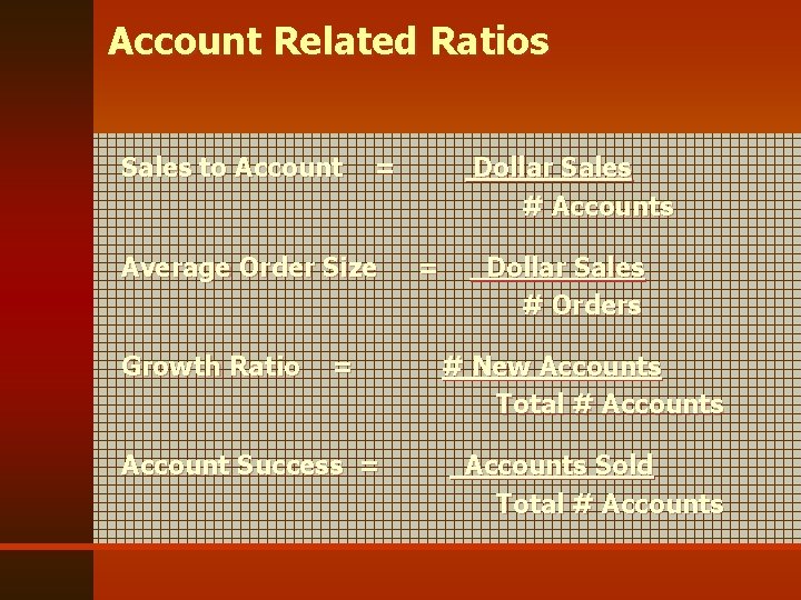 Account Related Ratios Sales to Account = Average Order Size Growth Ratio = Account