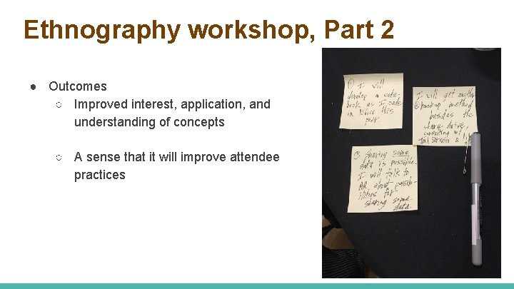 Ethnography workshop, Part 2 ● Outcomes ○ Improved interest, application, and understanding of concepts