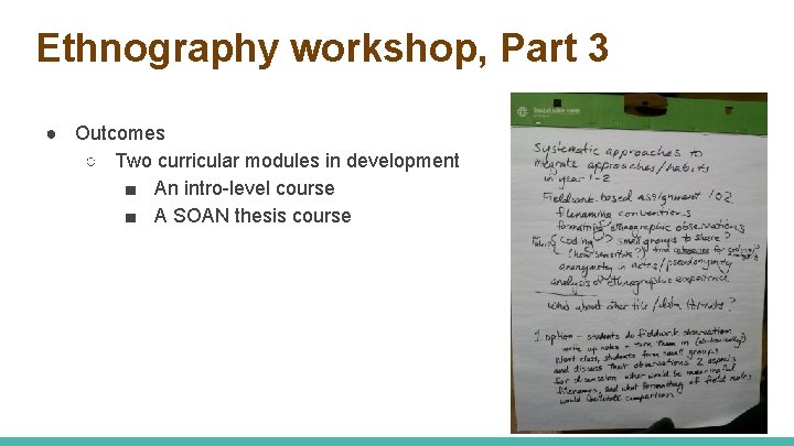 Ethnography workshop, Part 3 ● Outcomes ○ Two curricular modules in development ■ An