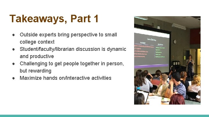 Takeaways, Part 1 ● Outside experts bring perspective to small college context ● Student/faculty/librarian