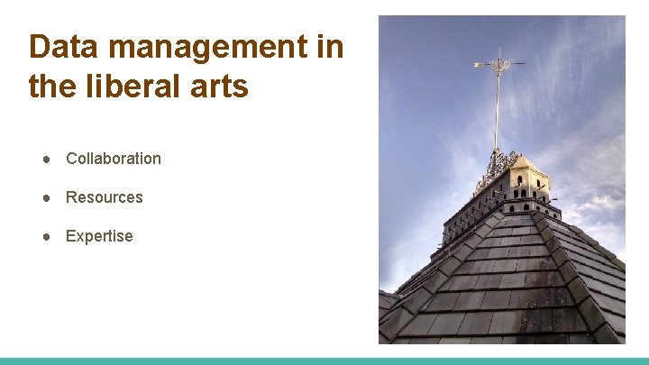 Data management in the liberal arts ● Collaboration ● Resources ● Expertise 