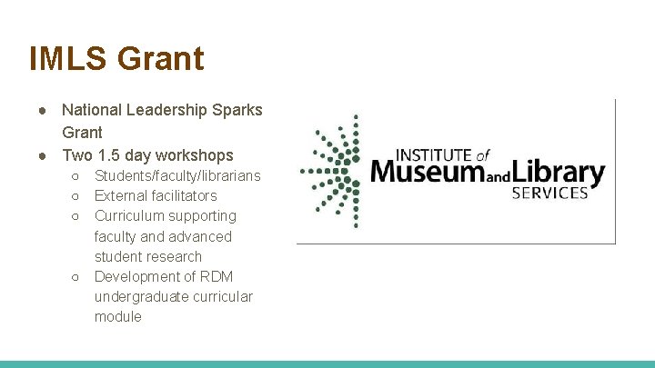 IMLS Grant ● National Leadership Sparks Grant ● Two 1. 5 day workshops ○
