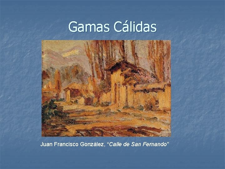 Gamas Cálidas Juan Francisco González, “Calle de San Fernando” Gamas Cálidas Juan Francisco González, “Calle de San Fernando”