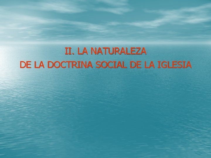 II. LA NATURALEZA DE LA DOCTRINA SOCIAL DE LA IGLESIA 