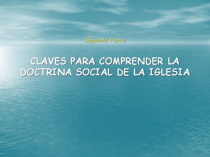 Segunda Parte CLAVES PARA COMPRENDER LA DOCTRINA SOCIAL DE LA IGLESIA 