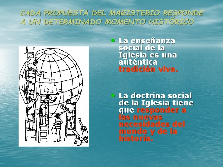 CADA PROPUESTA DEL MAGISTERIO RESPONDE A UN DETERMINADO MOMENTO HISTÓRICO • La enseñanza social