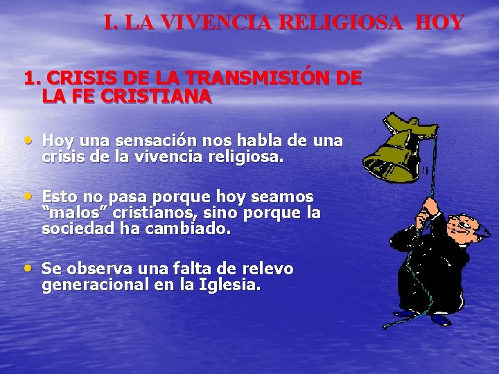 I. LA VIVENCIA RELIGIOSA HOY 1. CRISIS DE LA TRANSMISIÓN DE LA FE CRISTIANA