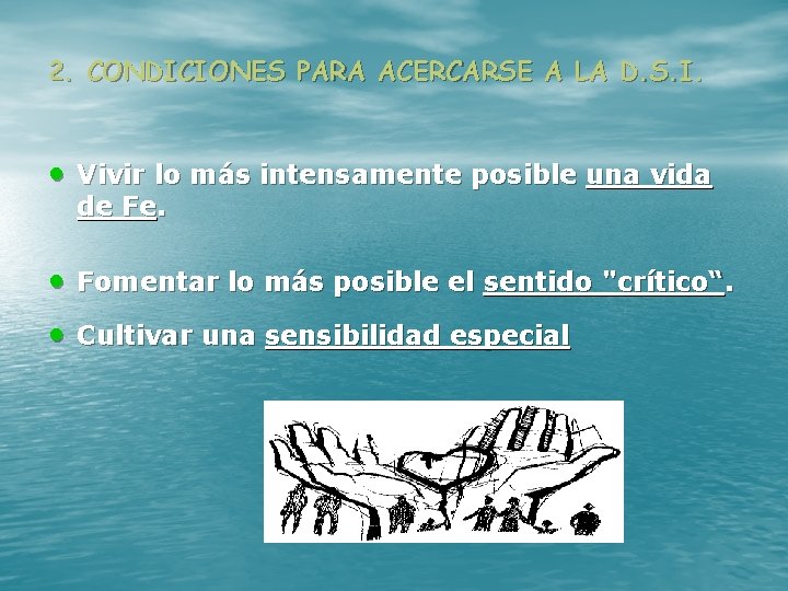 2. CONDICIONES PARA ACERCARSE A LA D. S. I. • Vivir lo más intensamente