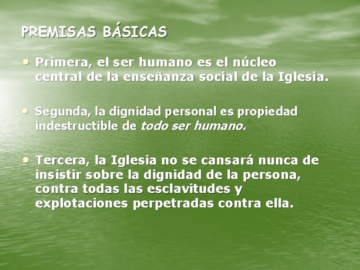 PREMISAS BÁSICAS • Primera, el ser humano es el núcleo central de la enseñanza