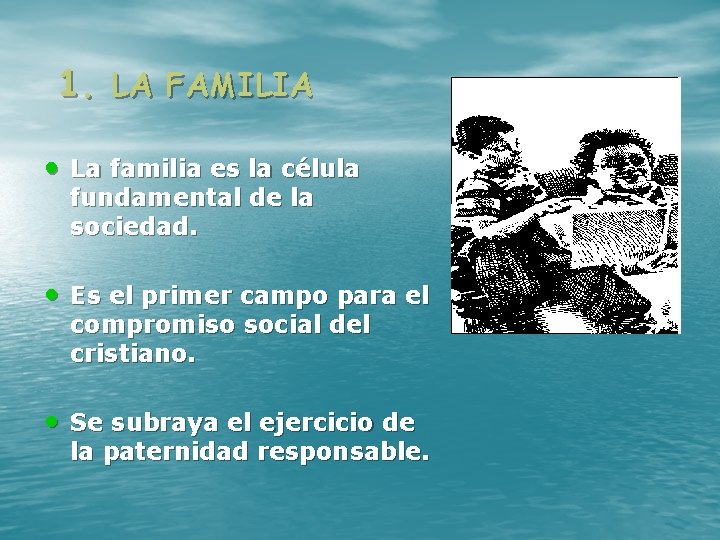 1. LA FAMILIA • La familia es la célula fundamental de la sociedad. •