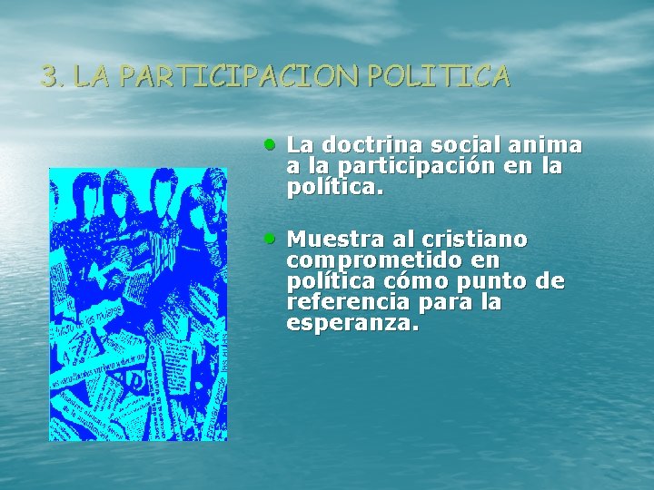 3. LA PARTICIPACION POLITICA • La doctrina social anima a la participación en la