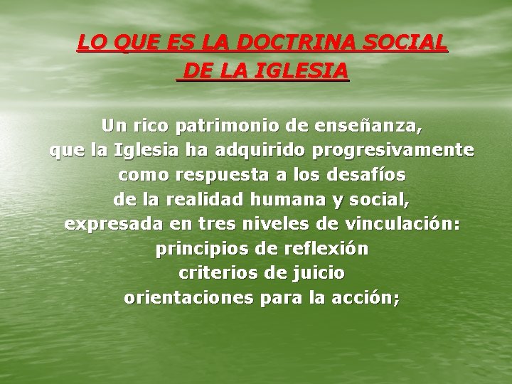 LO QUE ES LA DOCTRINA SOCIAL DE LA IGLESIA Un rico patrimonio de enseñanza,