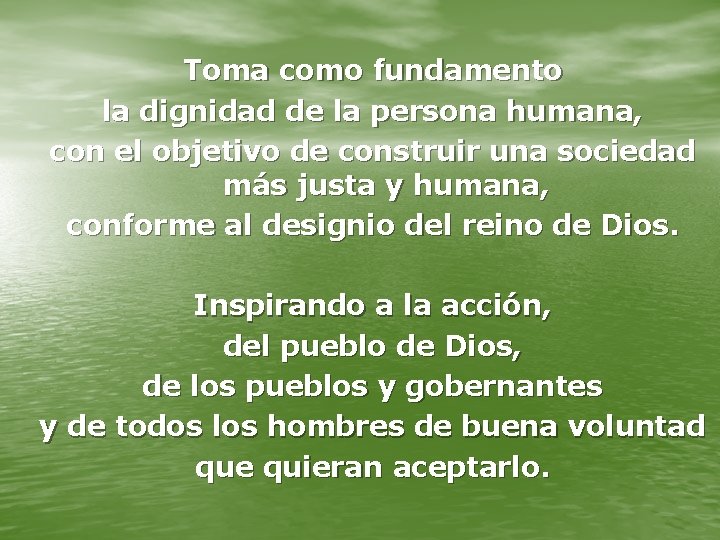 Toma como fundamento la dignidad de la persona humana, con el objetivo de construir