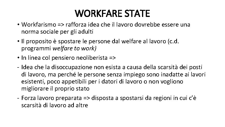 WORKFARE STATE • Workfarismo => rafforza idea che il lavoro dovrebbe essere una norma