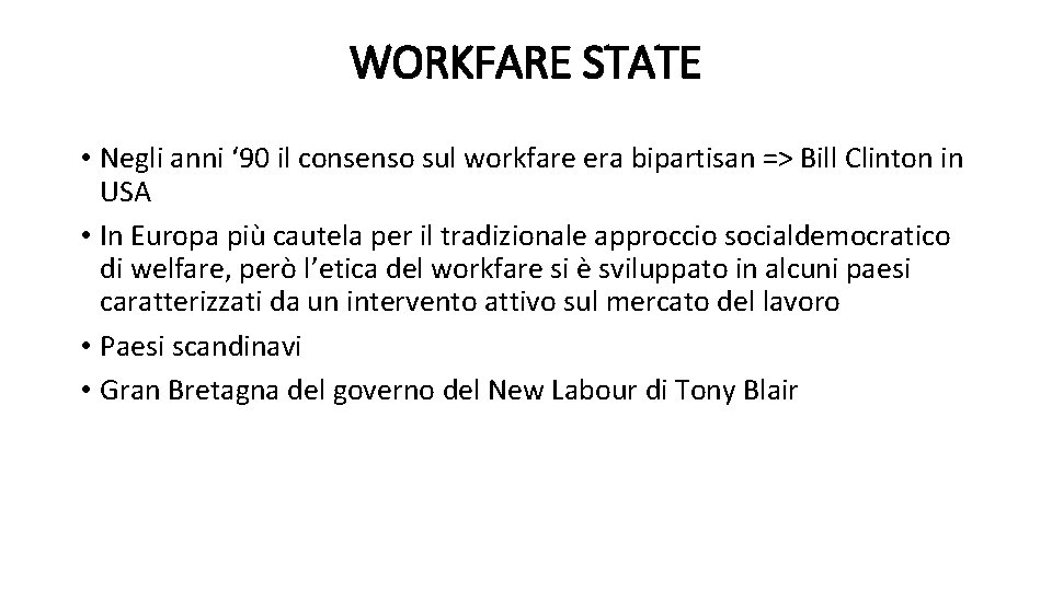 WORKFARE STATE • Negli anni ‘ 90 il consenso sul workfare era bipartisan =>