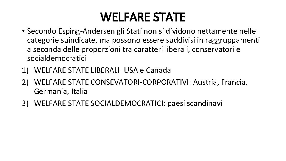 WELFARE STATE • Secondo Esping-Andersen gli Stati non si dividono nettamente nelle categorie suindicate,