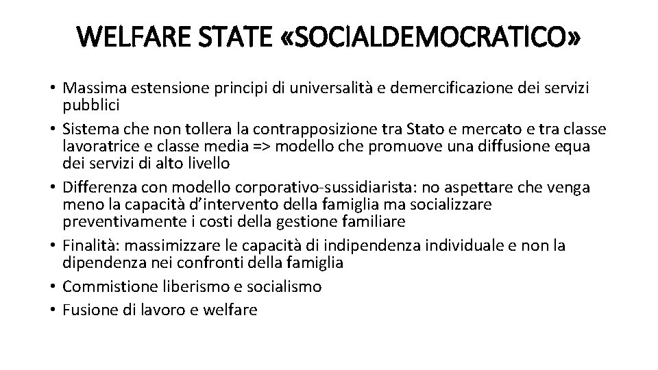 WELFARE STATE «SOCIALDEMOCRATICO» • Massima estensione principi di universalità e demercificazione dei servizi pubblici