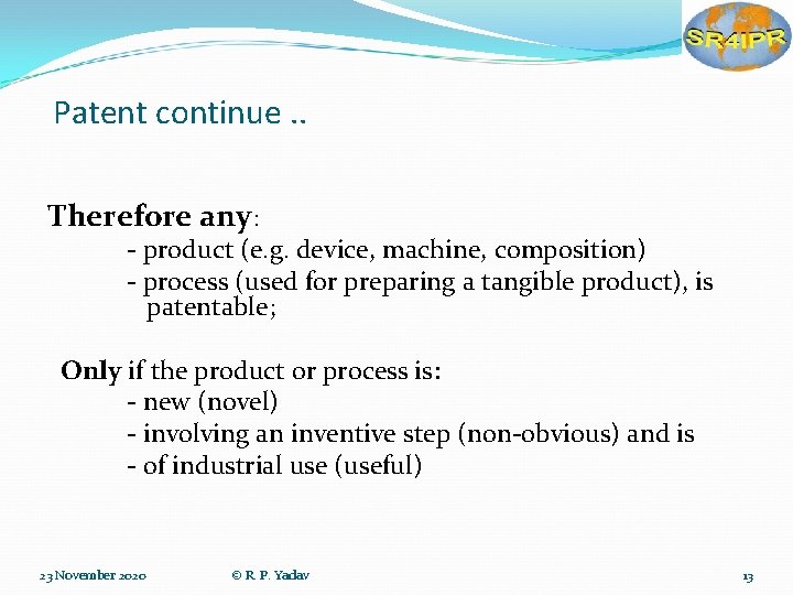 Patent continue. . Therefore any: - product (e. g. device, machine, composition) - process