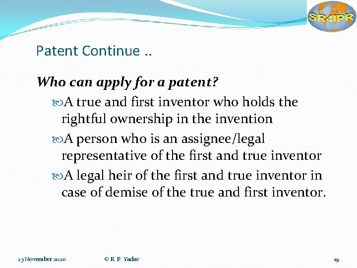 Patent Continue. . Who can apply for a patent? A true and first inventor