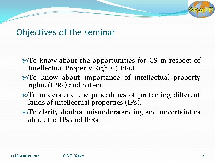 Objectives of the seminar To know about the opportunities for CS in respect of
