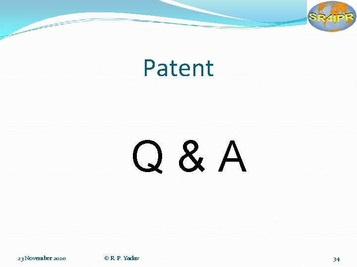 Patent Q&A 23 November 2020 © R. P. Yadav 34 