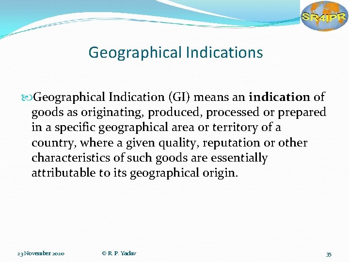 Geographical Indications Geographical Indication (GI) means an indication of goods as originating, produced, processed
