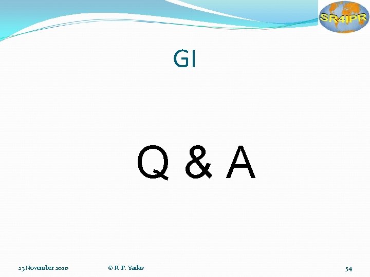 GI Q&A 23 November 2020 © R. P. Yadav 54 