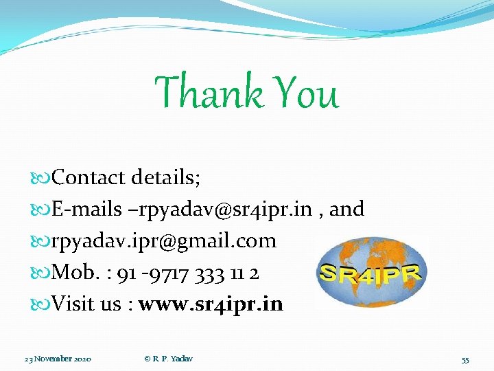 Thank You Contact details; E-mails –rpyadav@sr 4 ipr. in , and rpyadav. ipr@gmail. com