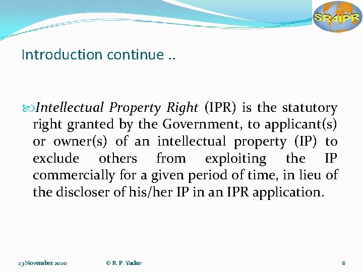 Introduction continue. . Intellectual Property Right (IPR) is the statutory right granted by the Introduction continue. . Intellectual Property Right (IPR) is the statutory right granted by the