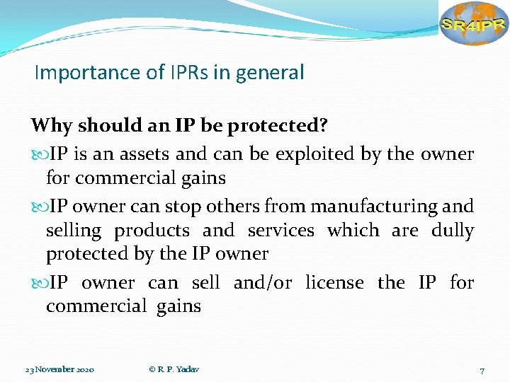 Importance of IPRs in general Why should an IP be protected? IP is an