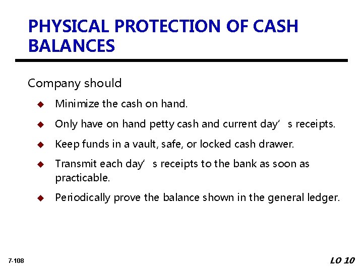 PHYSICAL PROTECTION OF CASH BALANCES Company should 7 -108 u Minimize the cash on