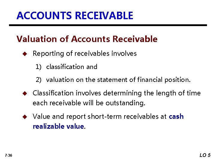 ACCOUNTS RECEIVABLE Valuation of Accounts Receivable u Reporting of receivables involves 1) classification and