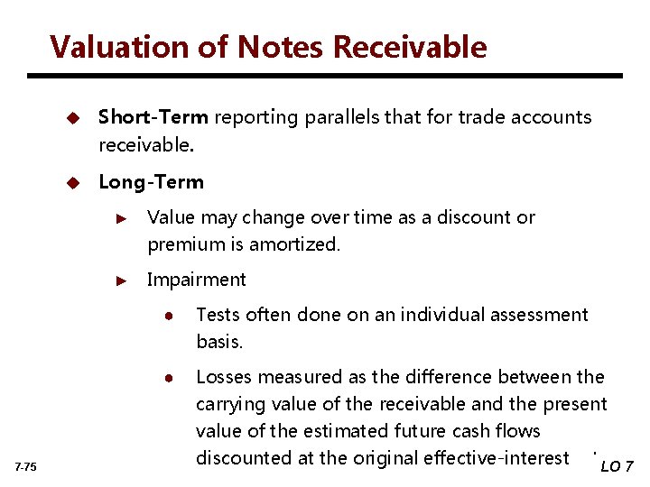 Valuation of Notes Receivable u Short-Term reporting parallels that for trade accounts receivable. u