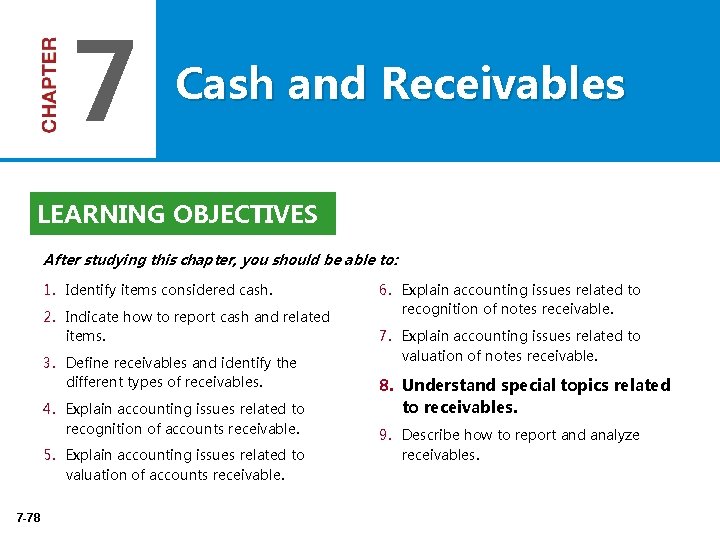 7 Cash and Receivables LEARNING OBJECTIVES After studying this chapter, you should be able