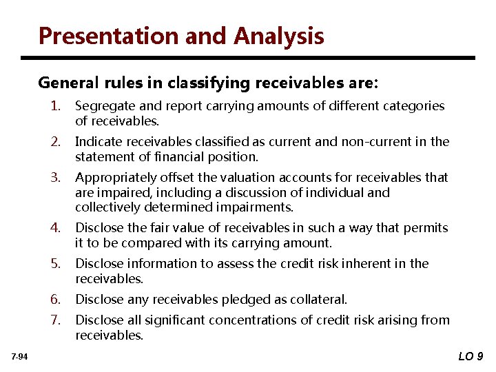 Presentation and Analysis General rules in classifying receivables are: 7 -94 1. Segregate and