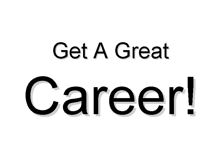 Get A Great Career! 