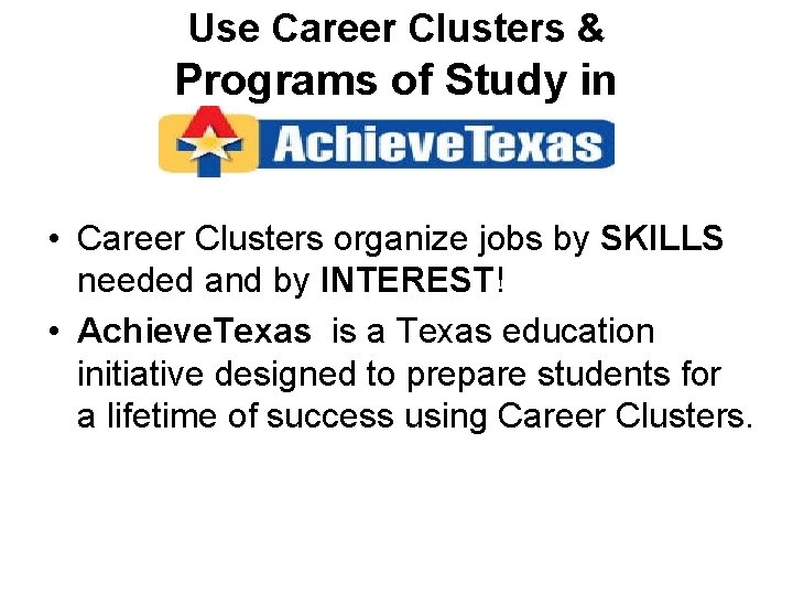 Use Career Clusters & Programs of Study in • Career Clusters organize jobs by