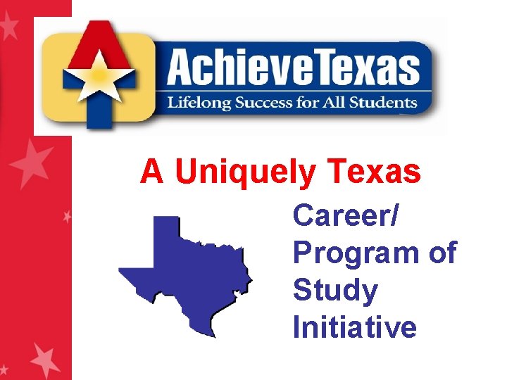 A Uniquely Texas Career/ Program of Study Initiative 