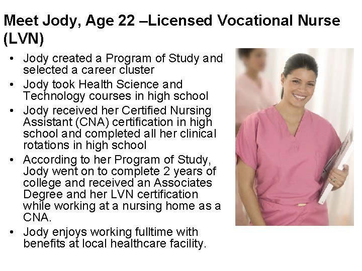 Meet Jody, Age 22 –Licensed Vocational Nurse (LVN) • Jody created a Program of