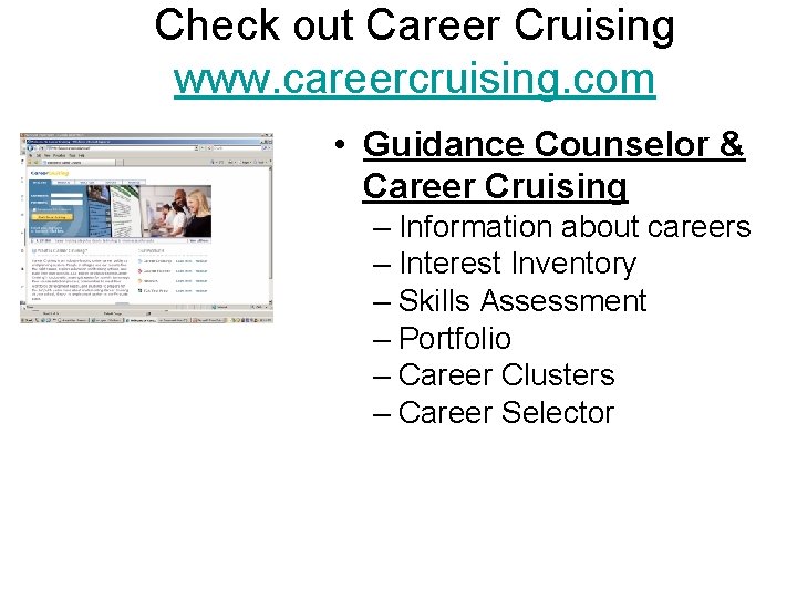 Check out Career Cruising www. careercruising. com • Guidance Counselor & Career Cruising –