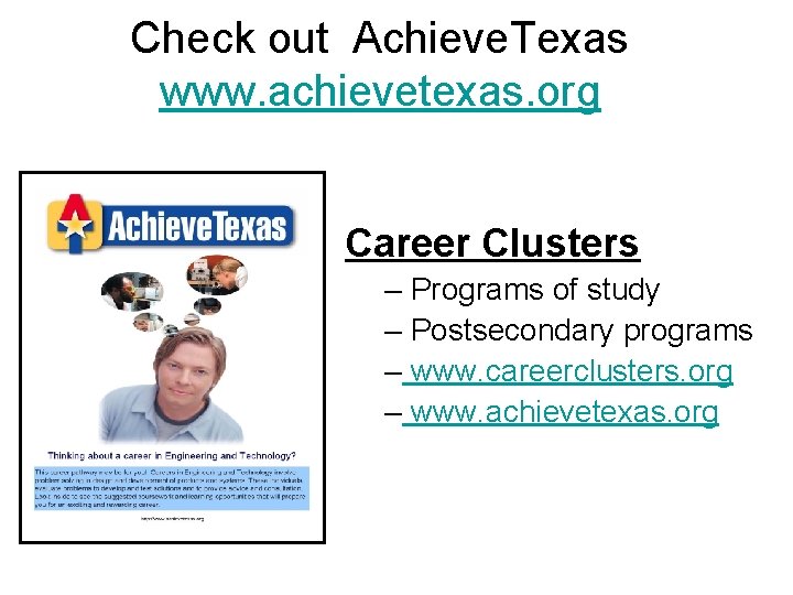 Check out Achieve. Texas www. achievetexas. org Career Clusters – Programs of study –