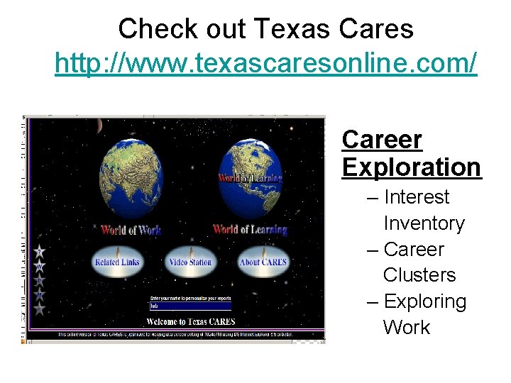 Check out Texas Cares http: //www. texascaresonline. com/ Career Exploration – Interest Inventory –