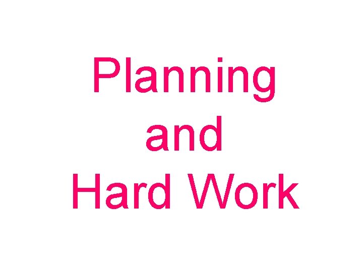 Planning and Hard Work 