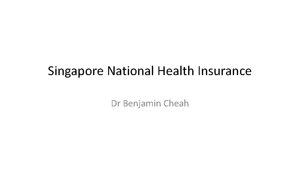 Singapore National Health Insurance Dr Benjamin Cheah 