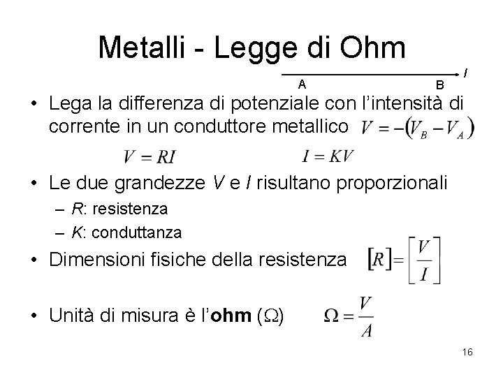 Metalli - Legge di Ohm A B I • Lega la differenza di potenziale