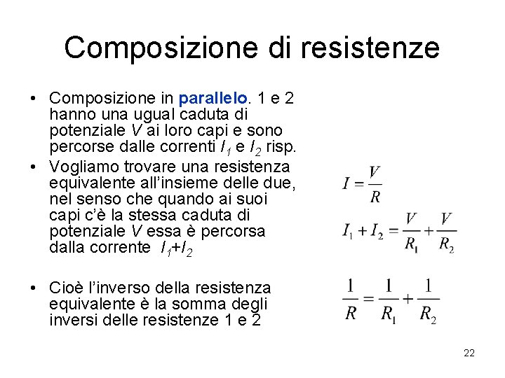 Composizione di resistenze • Composizione in parallelo. 1 e 2 hanno una ugual caduta