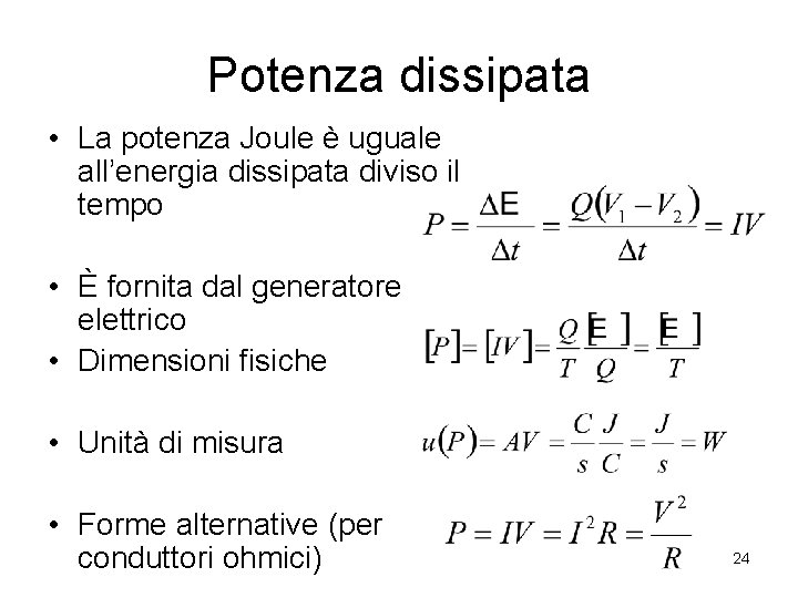 Potenza dissipata • La potenza Joule è uguale all’energia dissipata diviso il tempo •